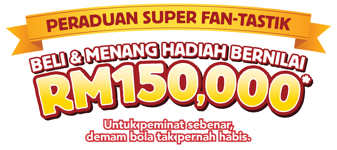 Peraduan Super Fan-tastik. Beli & Menang Hadiah Bernilai RM150,000*. Untuk peminat sebenar, demam bola tak pernah habis.